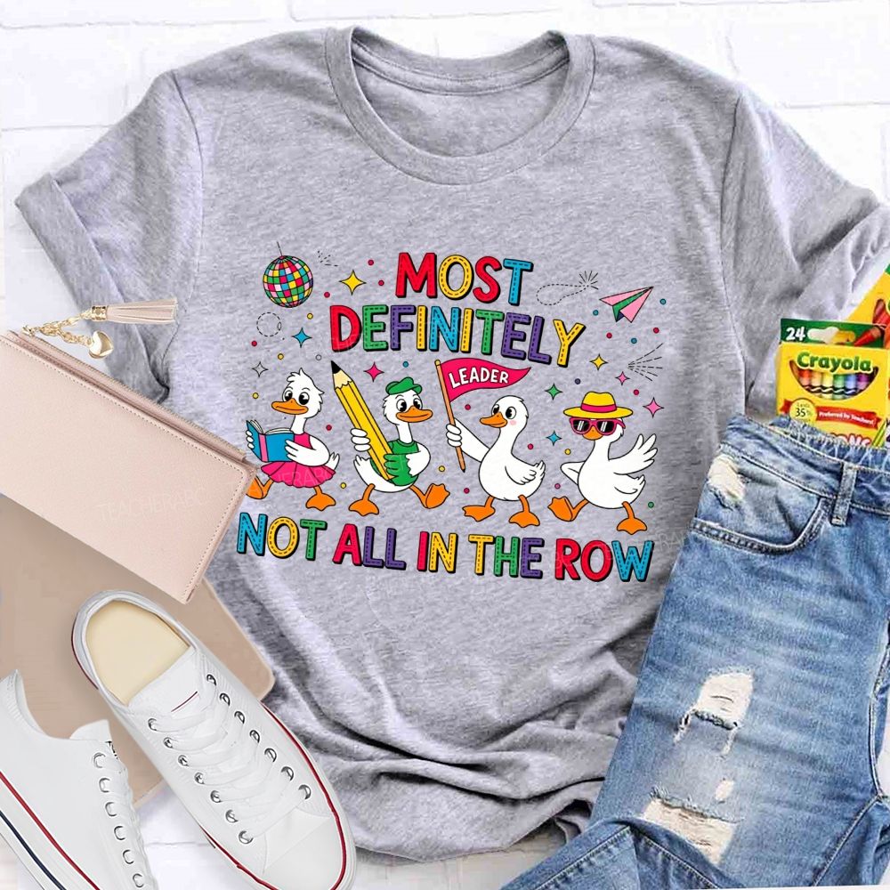 Most Definitely Not All In The Row Flock Leader On Duty Teacher T-shirt