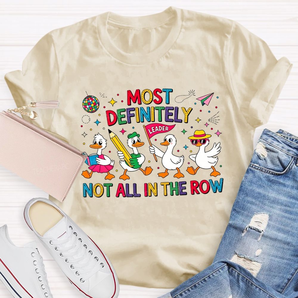 Most Definitely Not All In The Row Flock Leader On Duty Teacher T-shirt