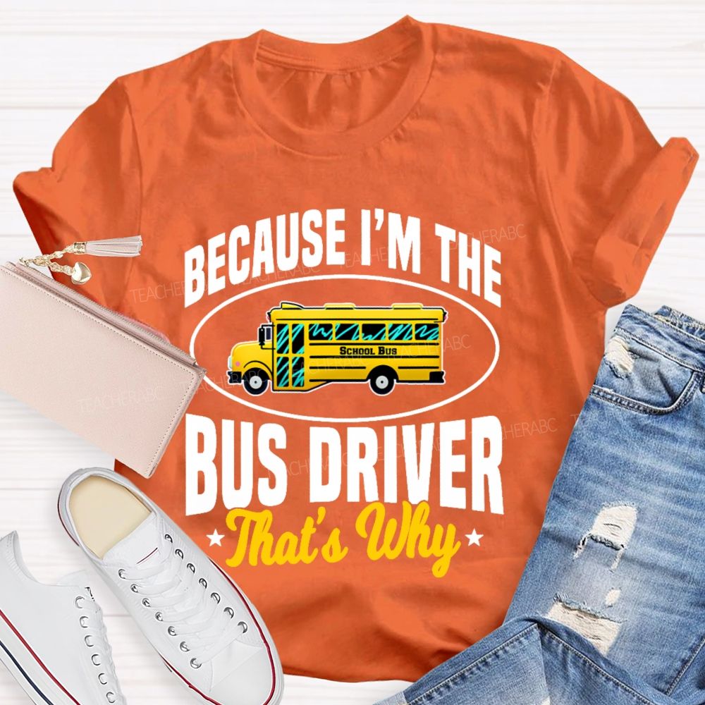 Because I'm The Bus Driver That's Why Graphic  Teacher T-shirt