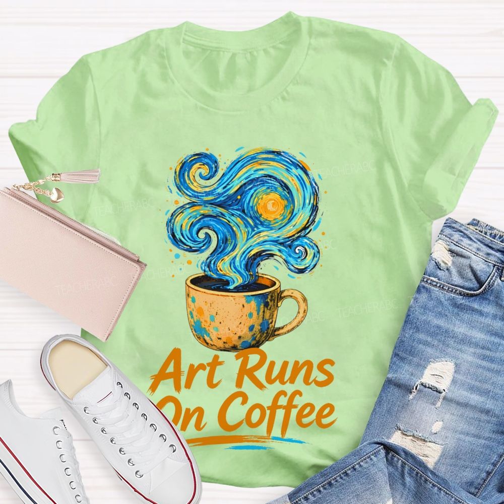 Art Runs On Coffee  Teacher T-shirt
