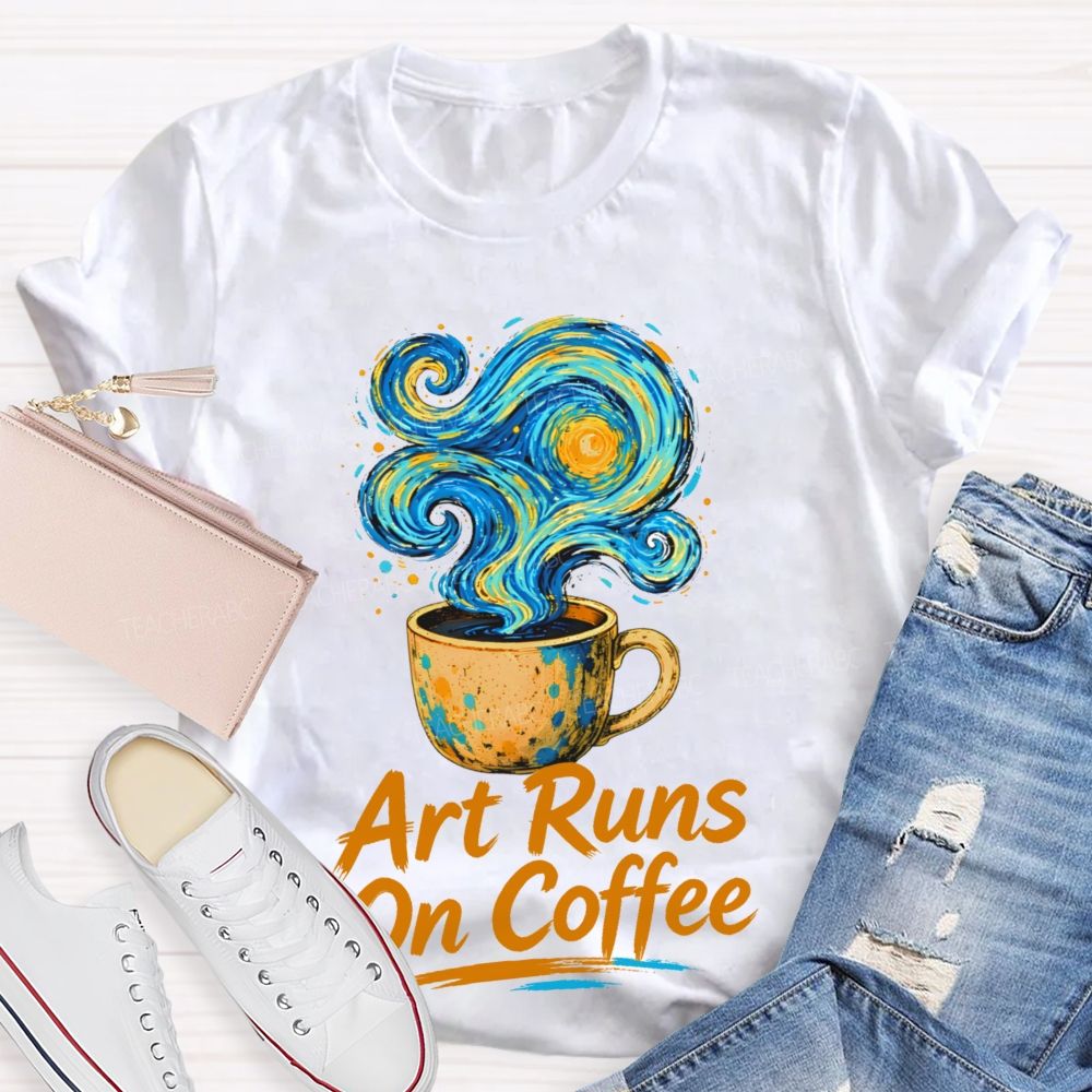 Art Runs On Coffee  Teacher T-shirt