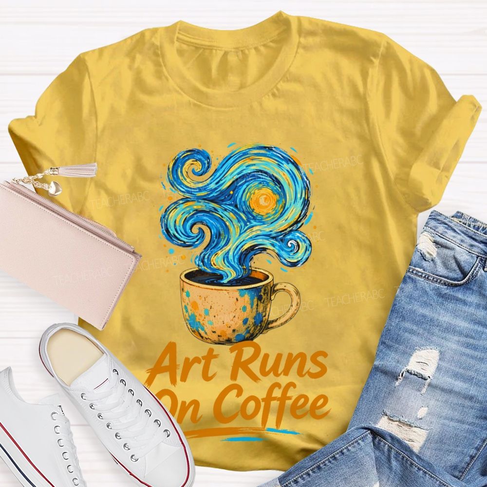 Art Runs On Coffee  Teacher T-shirt