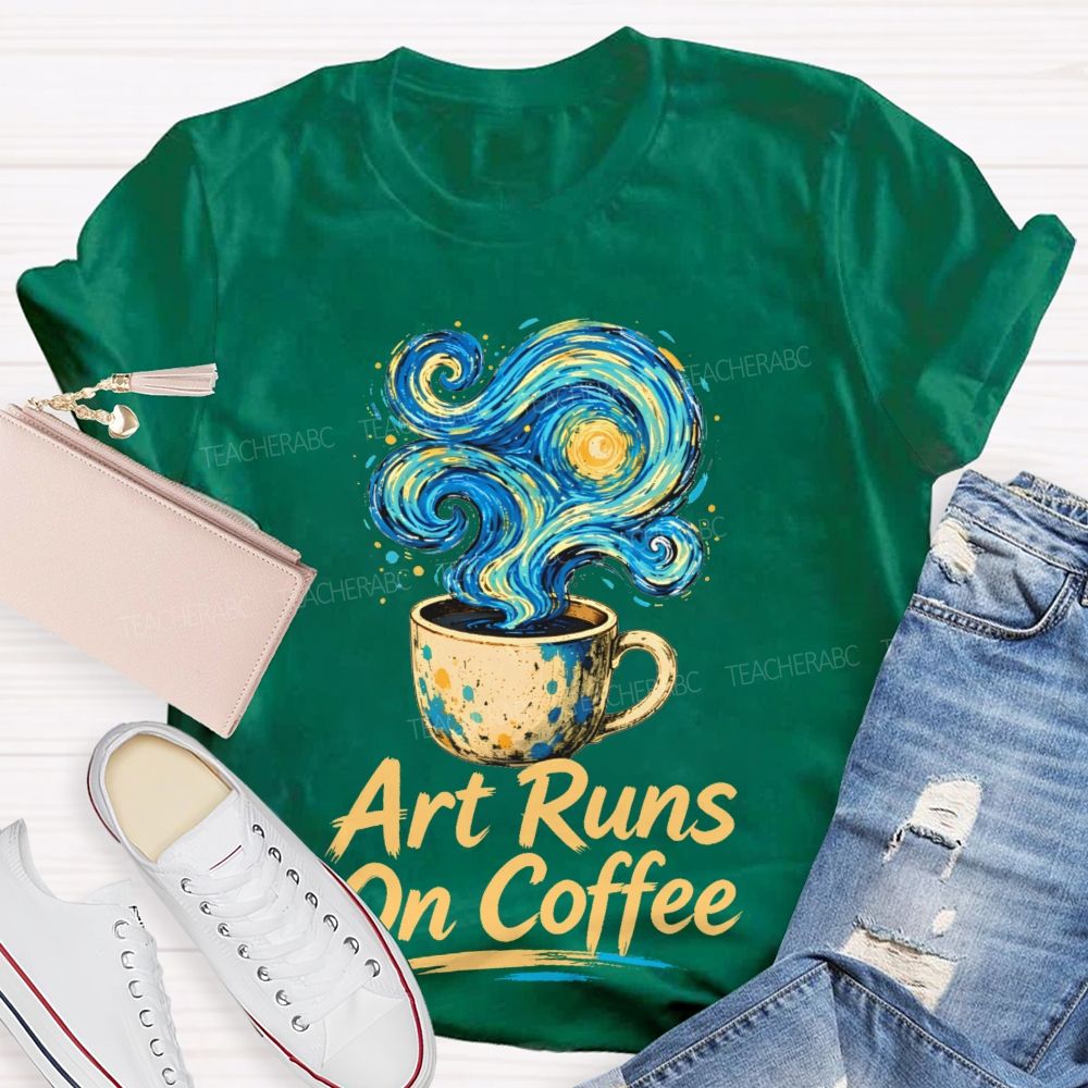 Art Runs On Coffee  Teacher T-shirt