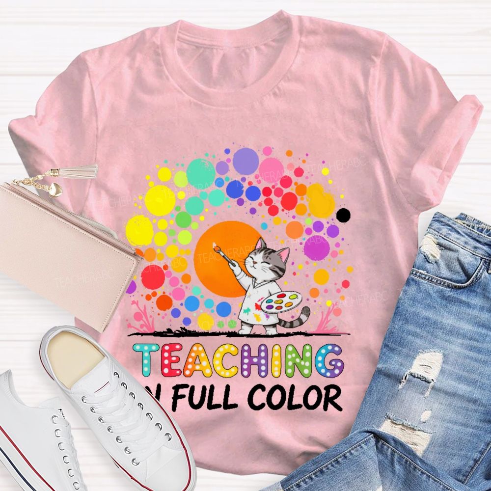 Teaching In Full Color  Teacher T-shirt