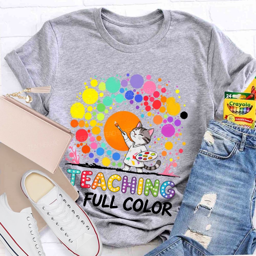 Teaching In Full Color  Teacher T-shirt