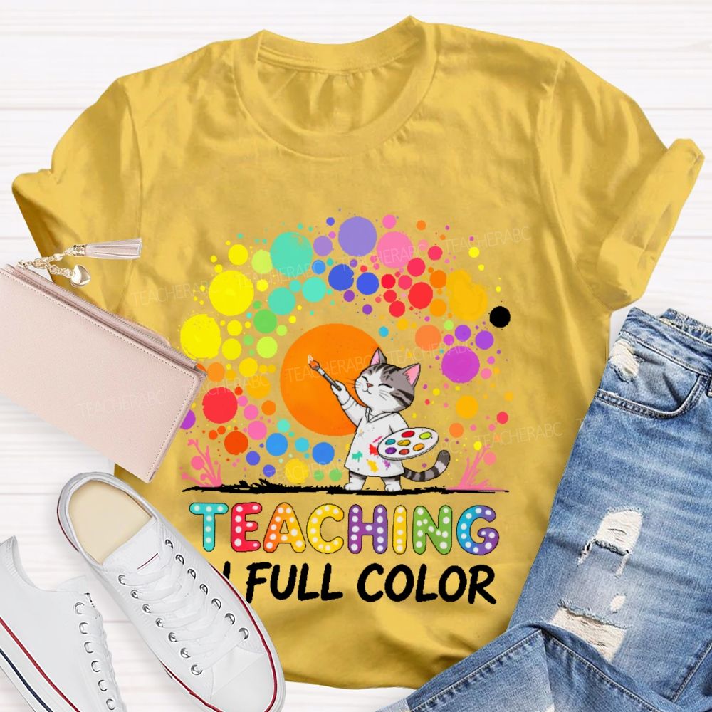 Teaching In Full Color  Teacher T-shirt