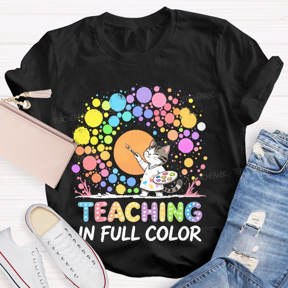 Teaching In Full Color  Teacher T-shirt