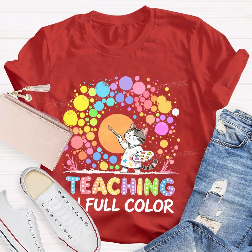 Teaching In Full Color  Teacher T-shirt