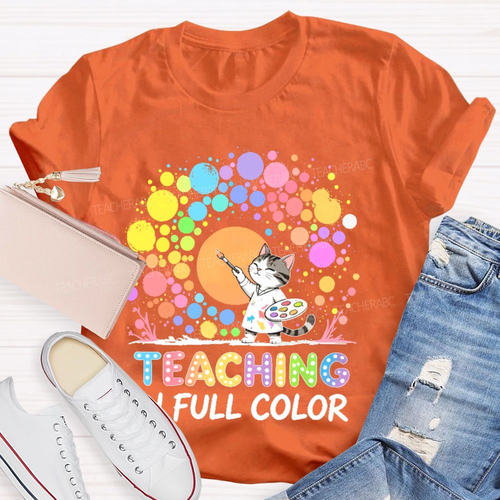 Teaching In Full Color  Teacher T-shirt