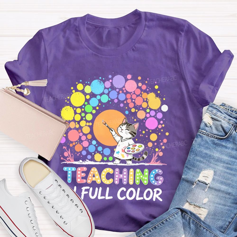 Teaching In Full Color  Teacher T-shirt