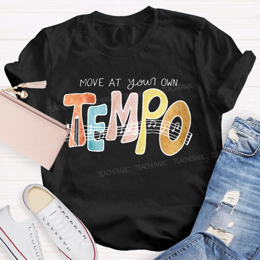 Move At Your Own Tempo  Teacher T-shirt