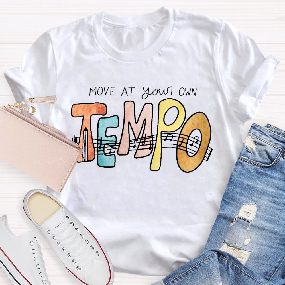 Move At Your Own Tempo  Teacher T-shirt
