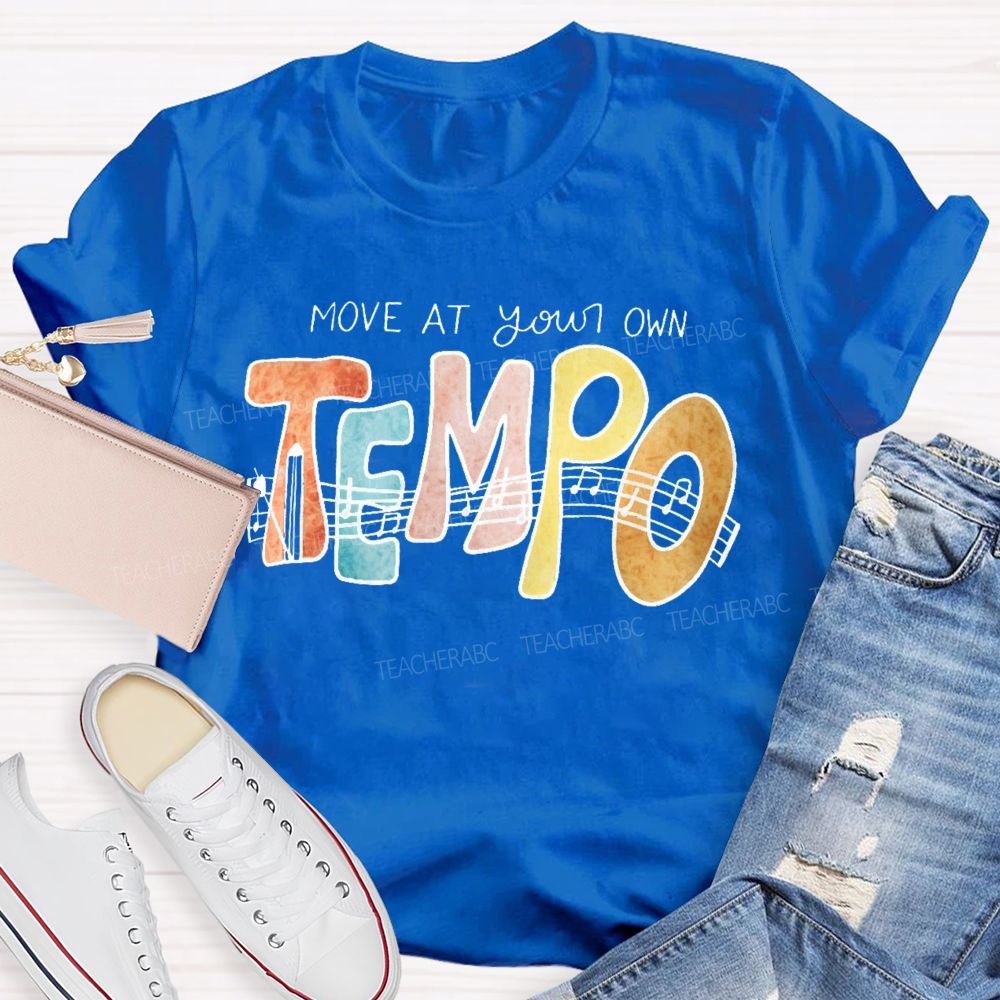 Move At Your Own Tempo  Teacher T-shirt