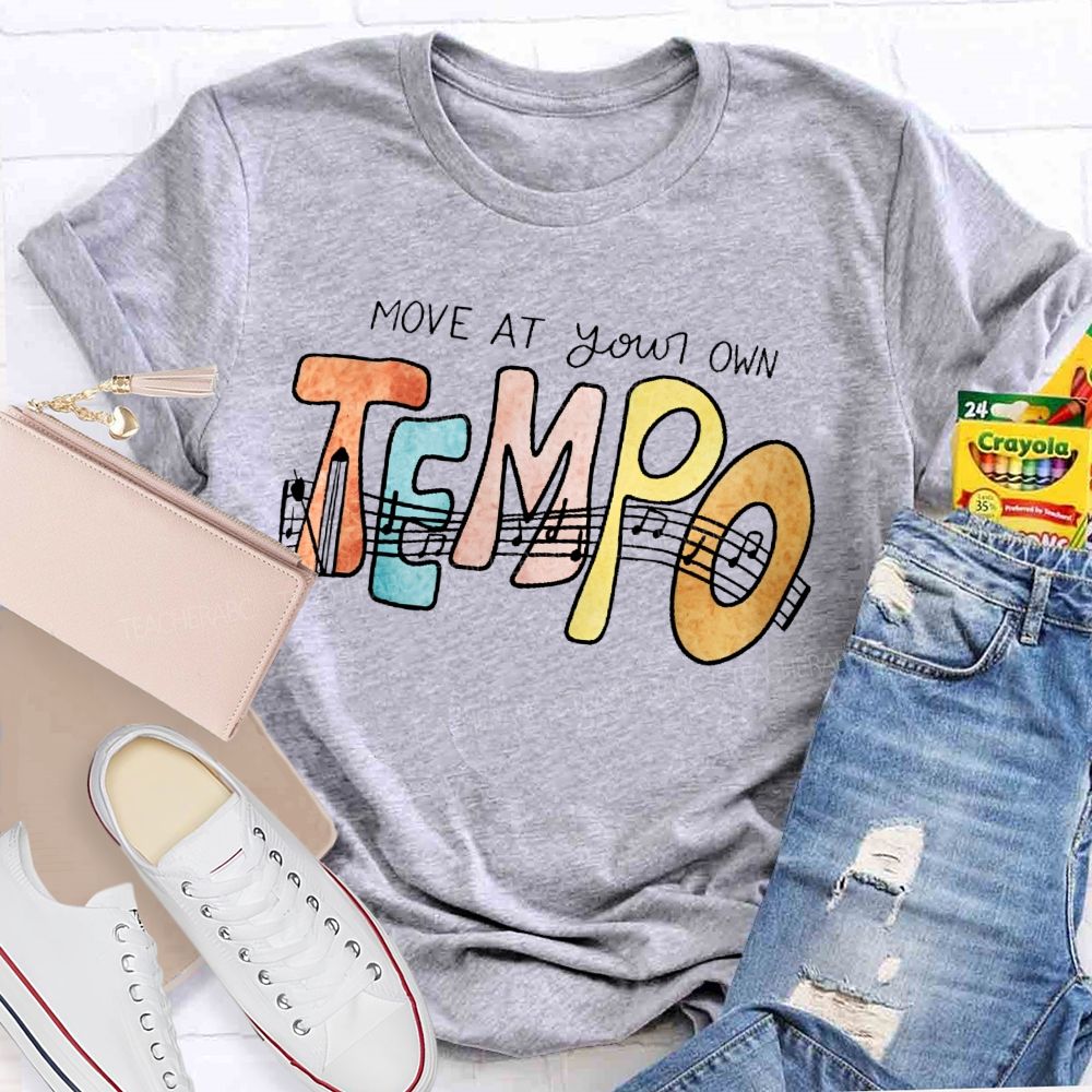 Move At Your Own Tempo  Teacher T-shirt
