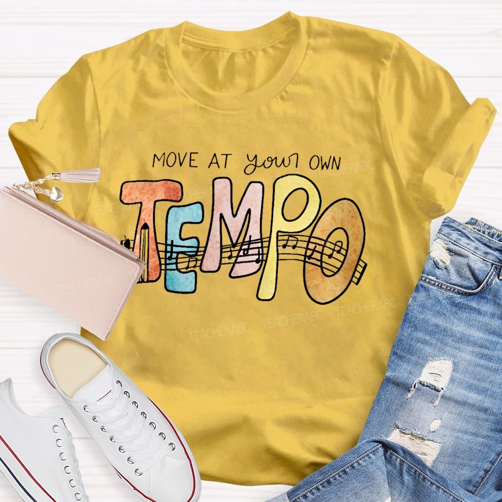 Move At Your Own Tempo  Teacher T-shirt