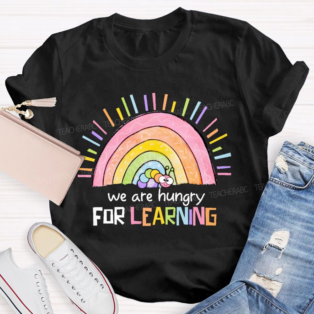We Are Hungry For Learning  Graphic  Teacher T-shirt