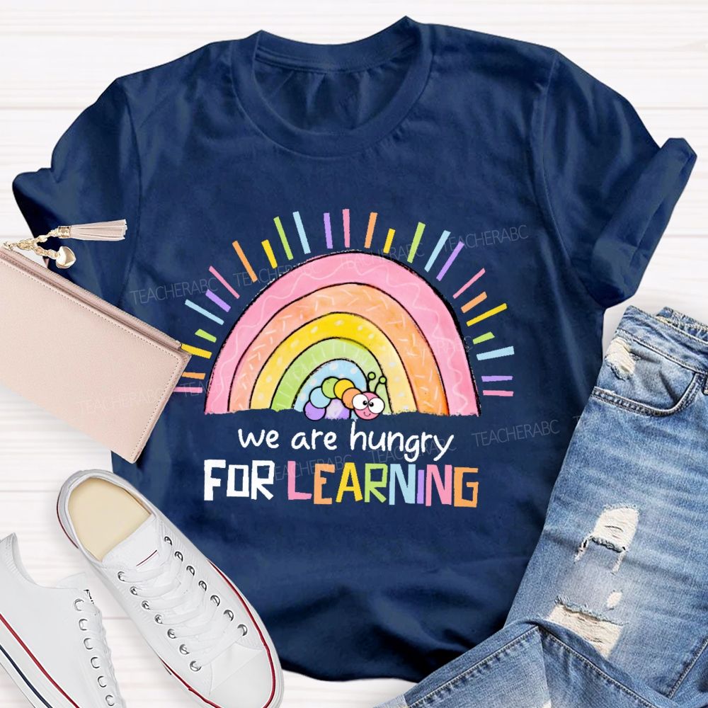We Are Hungry For Learning  Graphic  Teacher T-shirt