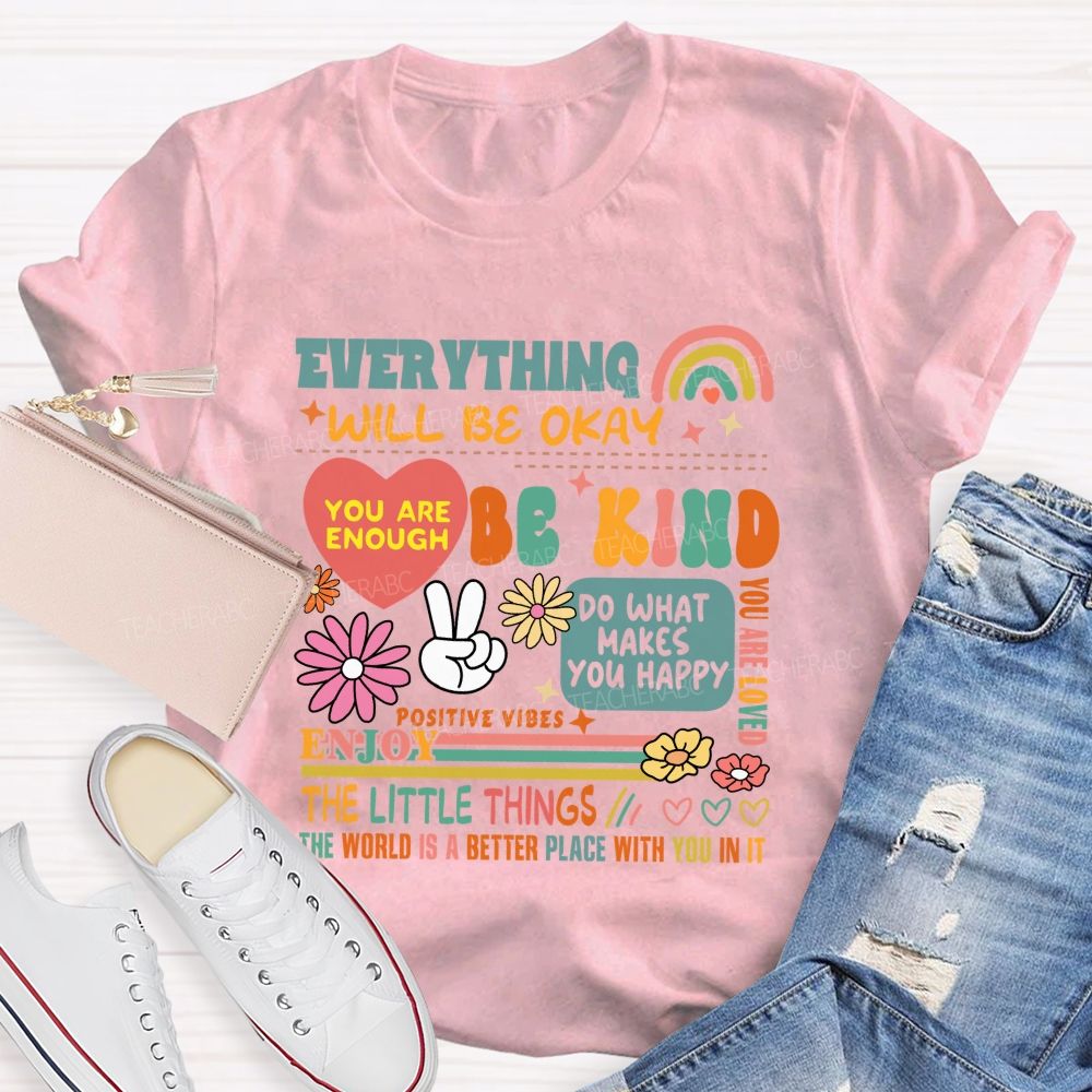Everything Will Be Okay You Are Enough Teacher T-Shirt