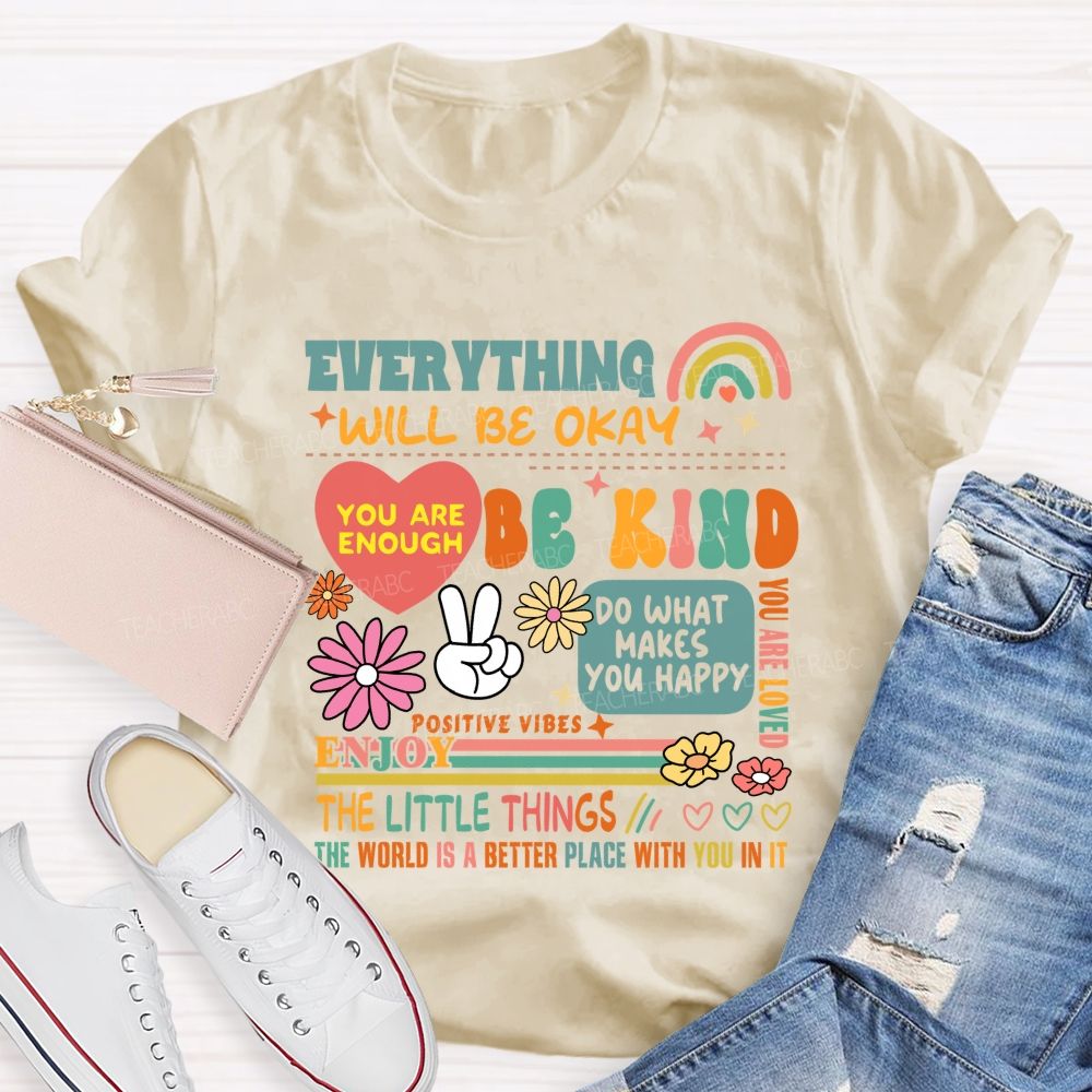 Everything Will Be Okay You Are Enough Teacher T-Shirt