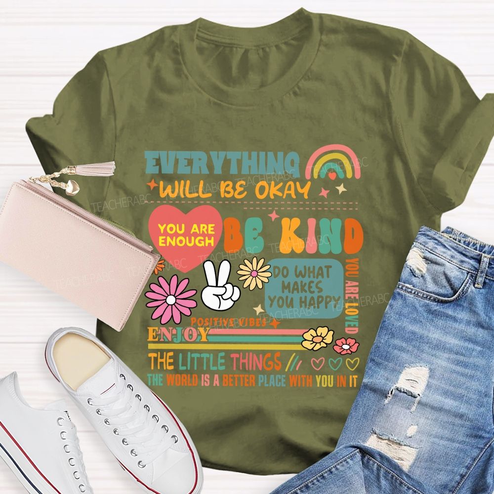 Everything Will Be Okay You Are Enough Teacher T-Shirt