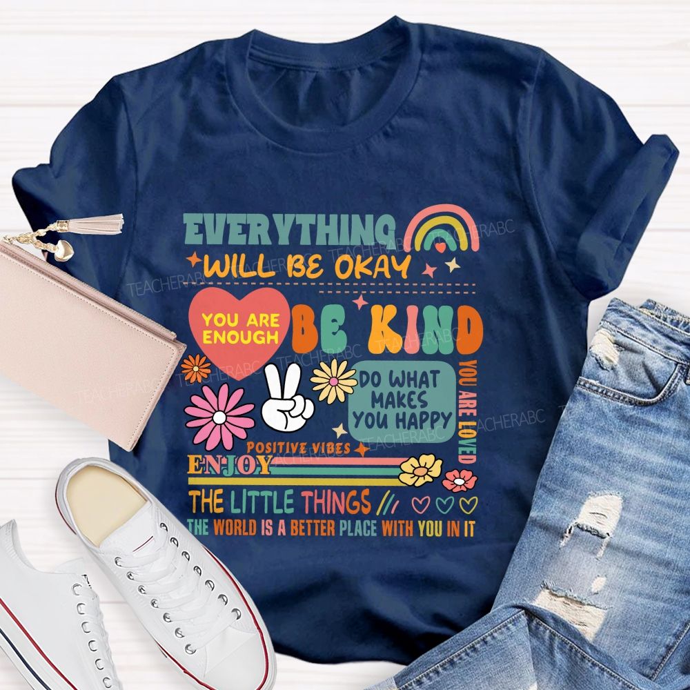 Everything Will Be Okay You Are Enough Teacher T-Shirt