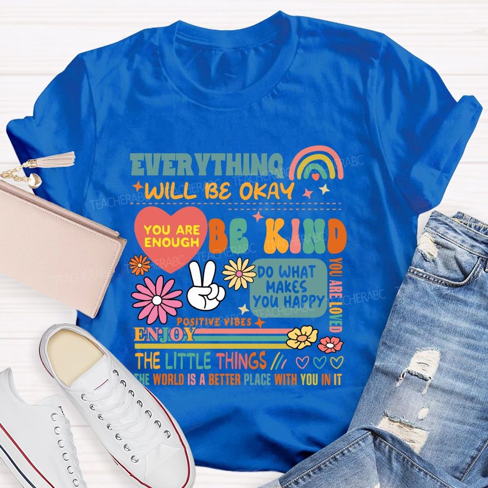 Everything Will Be Okay You Are Enough Teacher T-Shirt