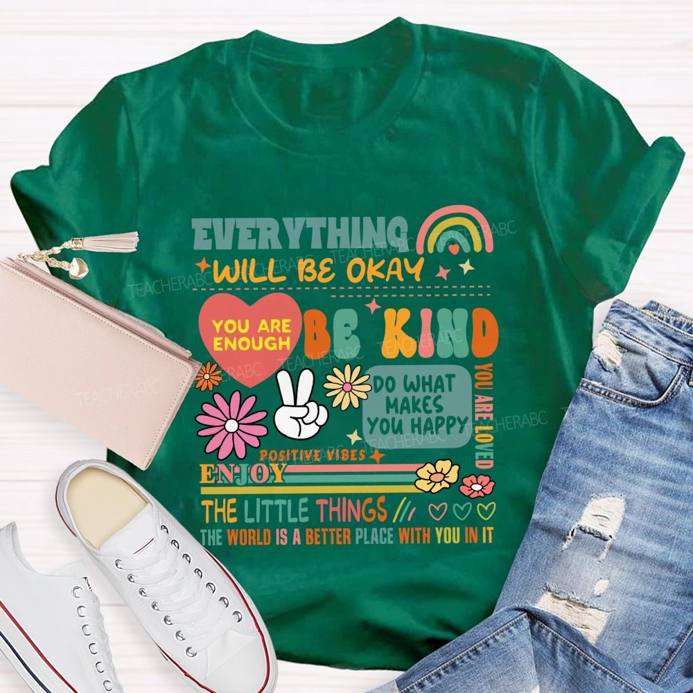 Everything Will Be Okay You Are Enough Teacher T-Shirt