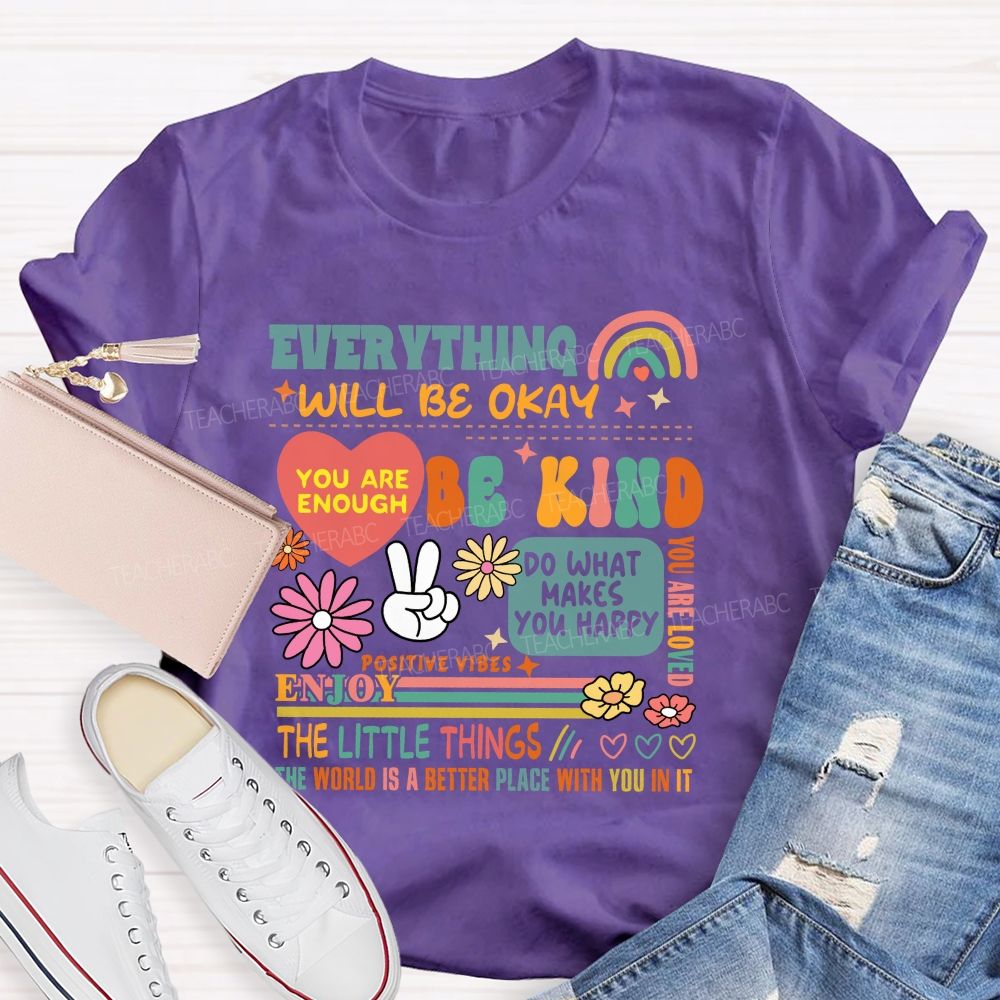 Everything Will Be Okay You Are Enough Teacher T-Shirt
