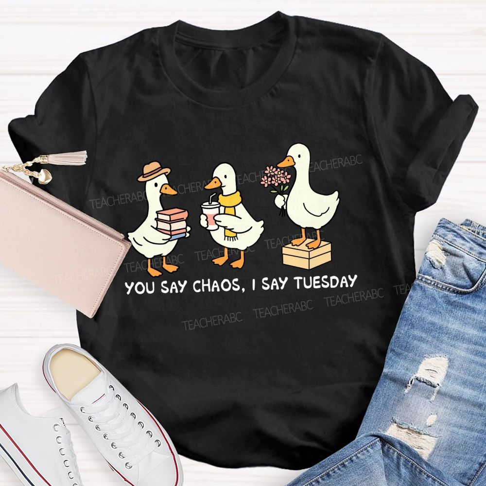 You Say Chaos I Say Tuesday Cute Goose Teacher T-shirt