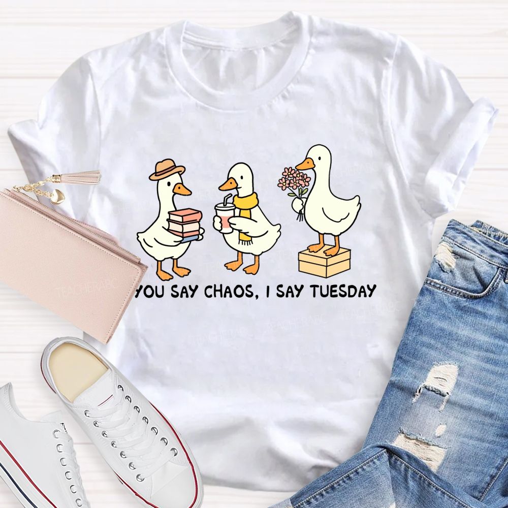 You Say Chaos I Say Tuesday Cute Goose Teacher T-shirt