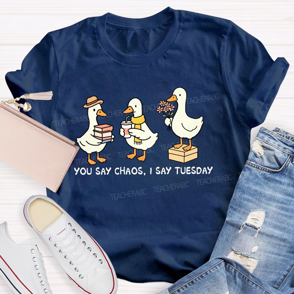You Say Chaos I Say Tuesday Cute Goose Teacher T-shirt
