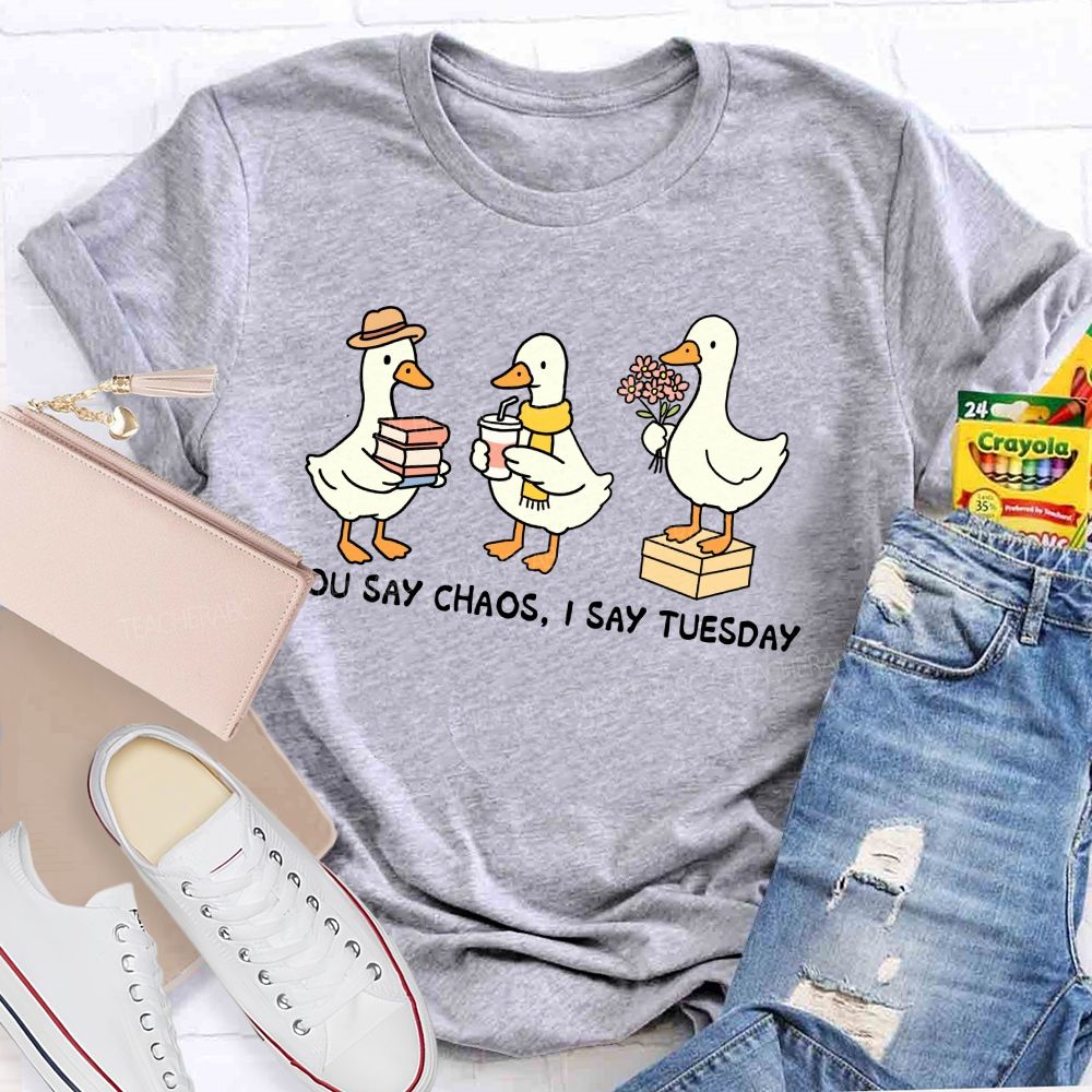 You Say Chaos I Say Tuesday Cute Goose Teacher T-shirt