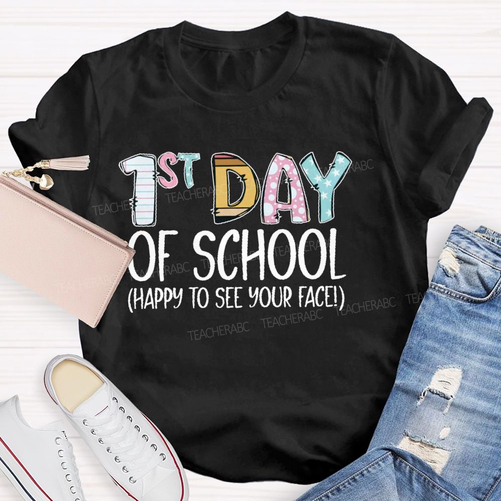 1st Day Of School  Happy To See Your Face  Teacher T-shirt