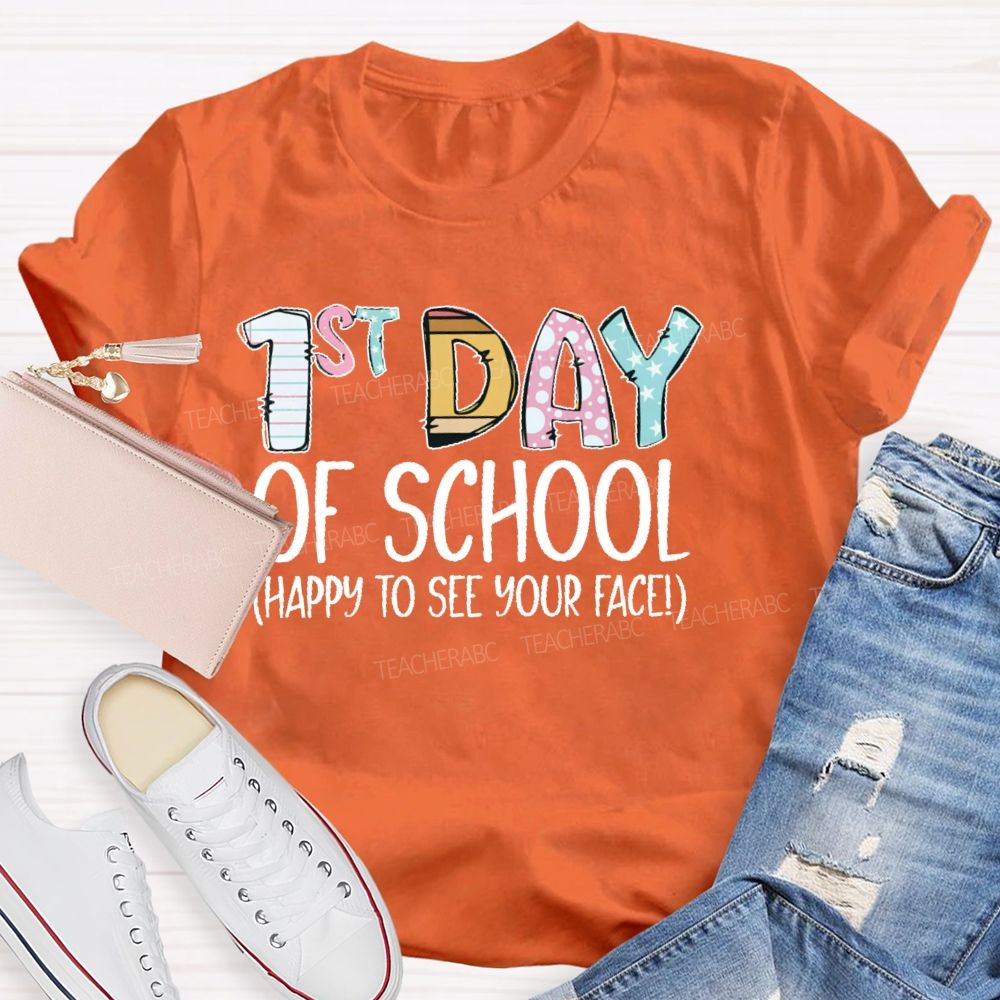 1st Day Of School  Happy To See Your Face  Teacher T-shirt
