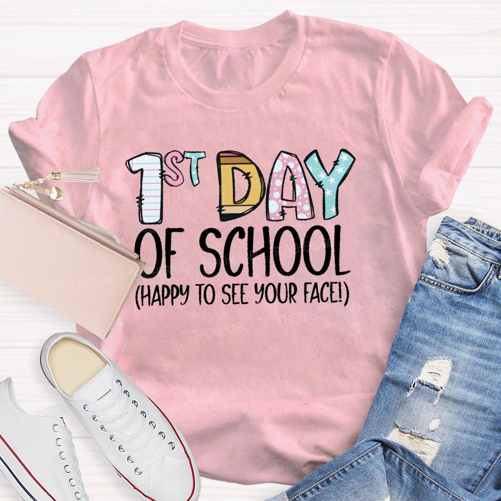 1st Day Of School  Happy To See Your Face  Teacher T-shirt