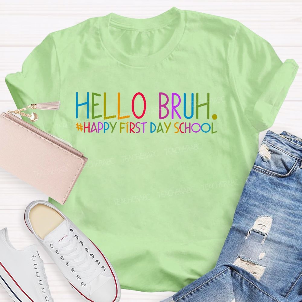 Hello Bruh  Happy First Day School  Teacher T-shirt