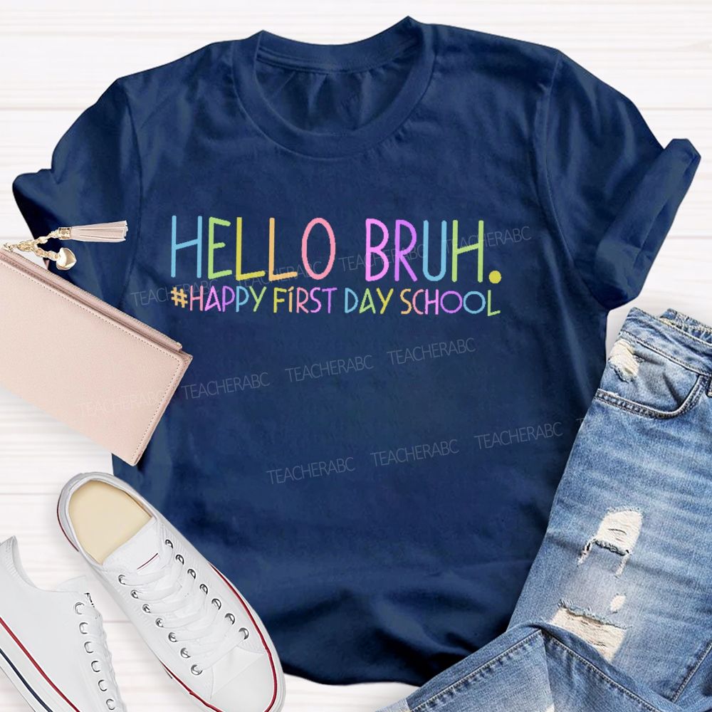 Hello Bruh  Happy First Day School  Teacher T-shirt