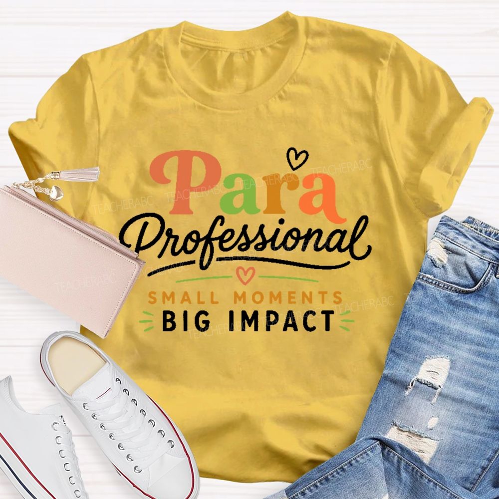 Paraprofessional Small Moments Big Impact  Teacher T-shirt