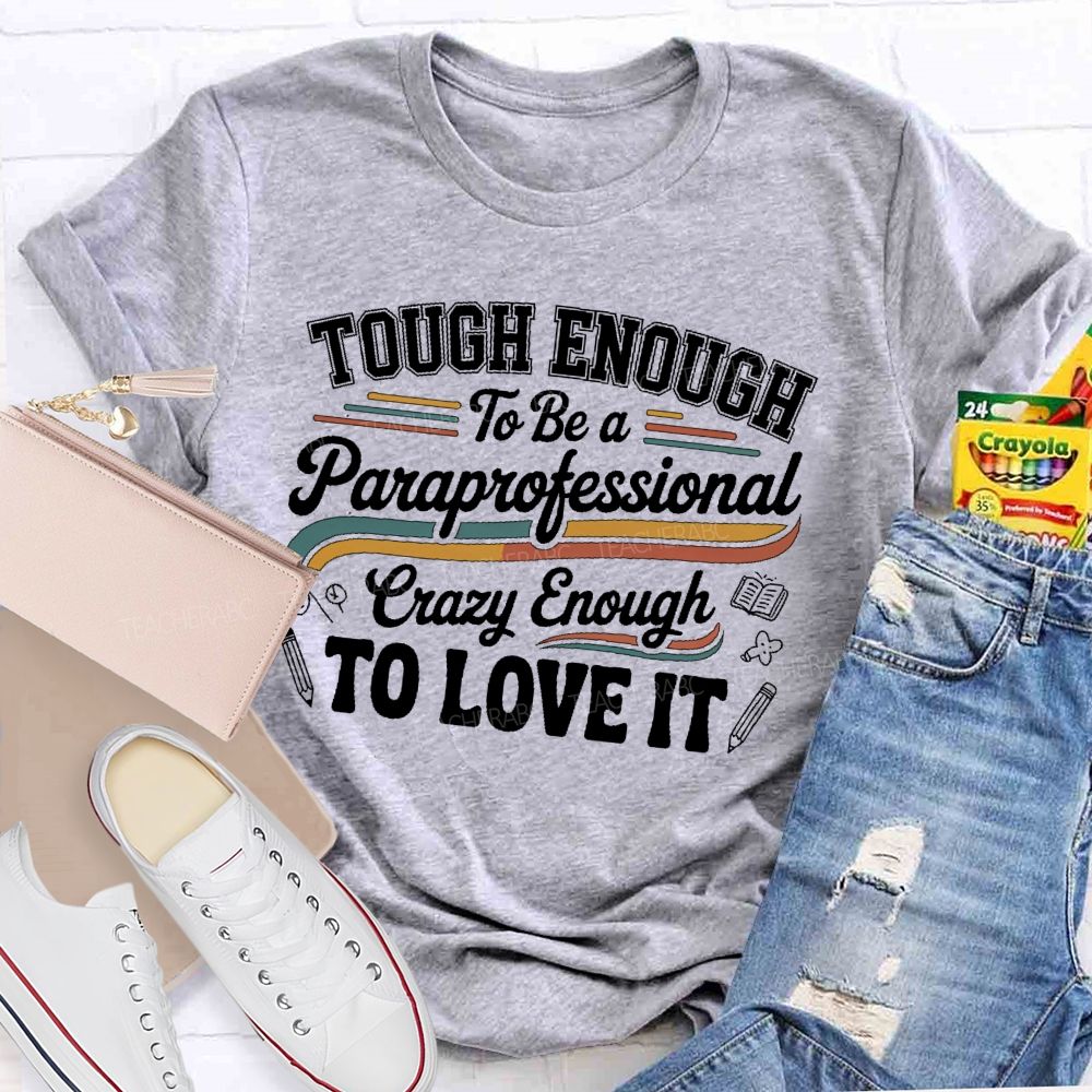 Tough Enough To Be A Paraprofessional Crazy Enough To Love It  Letters Graphics  Teacher T-shirt