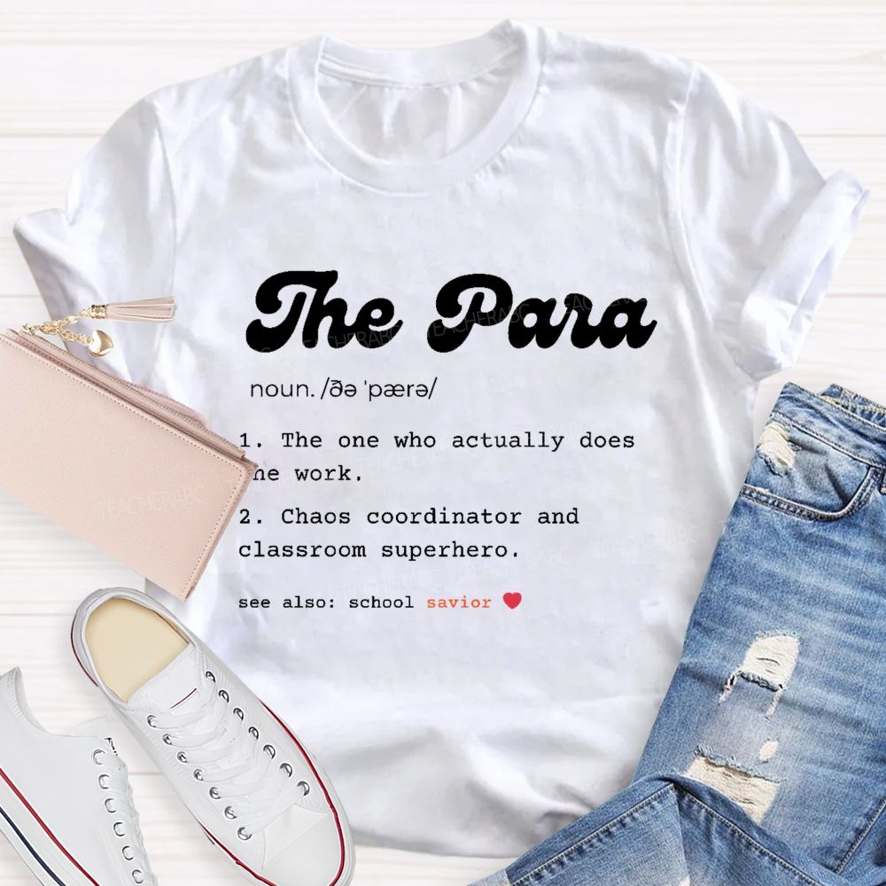 The Para The One Who Actually Does The Work  Teacher T-shirt
