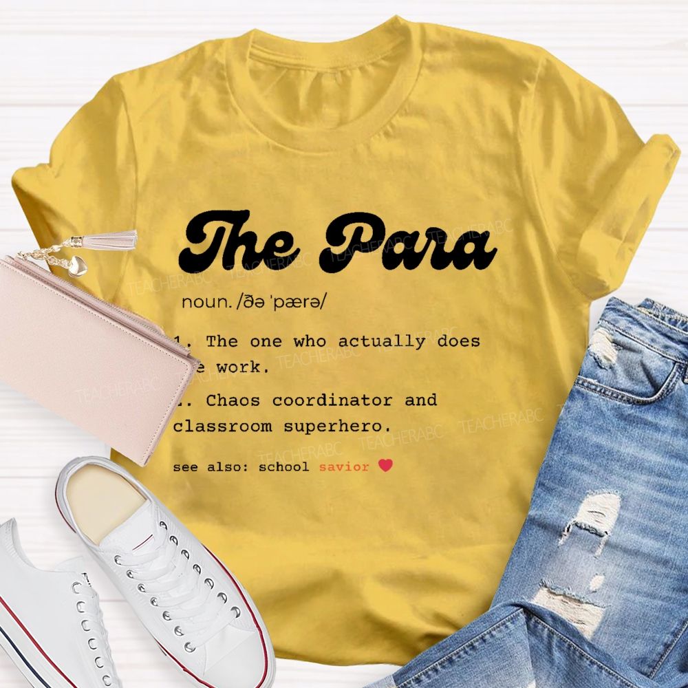The Para The One Who Actually Does The Work  Teacher T-shirt