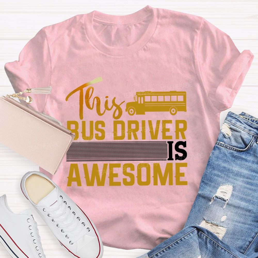 This Bus Driver Is Awesome  Teacher T-shirt