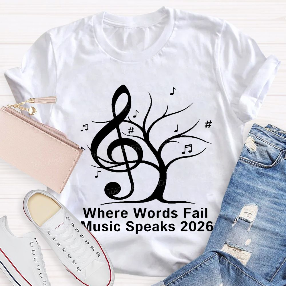 Where Words Fail Music Speaks 2026  Teacher T-shirt