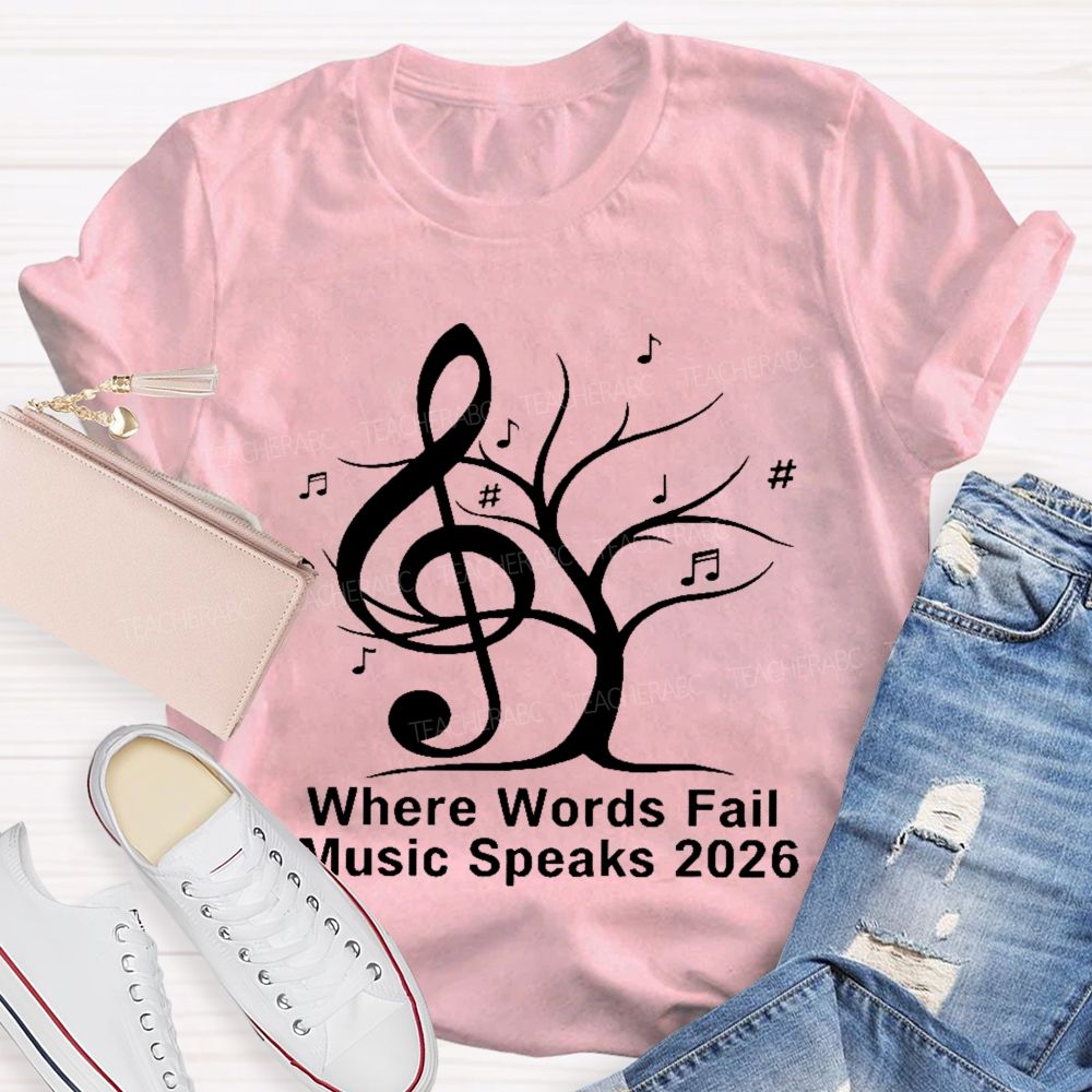 Where Words Fail Music Speaks 2026  Teacher T-shirt