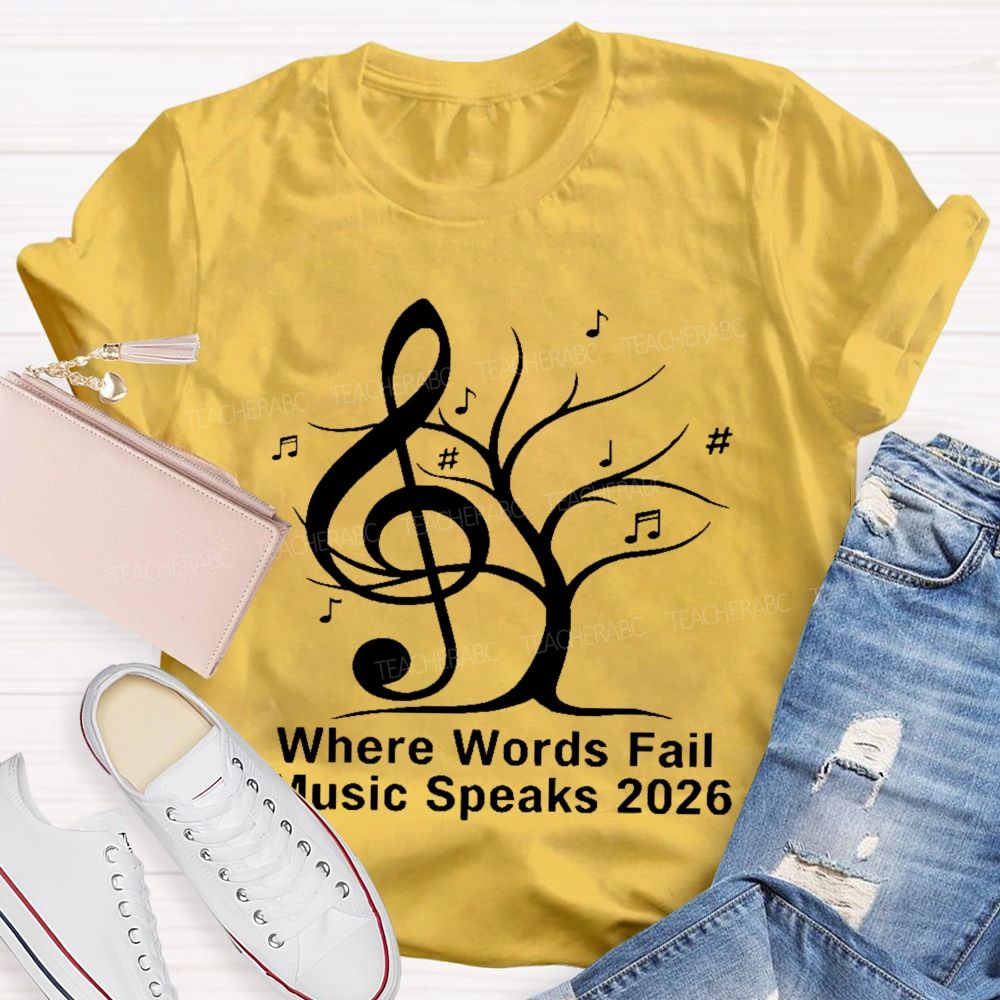 Where Words Fail Music Speaks 2026  Teacher T-shirt