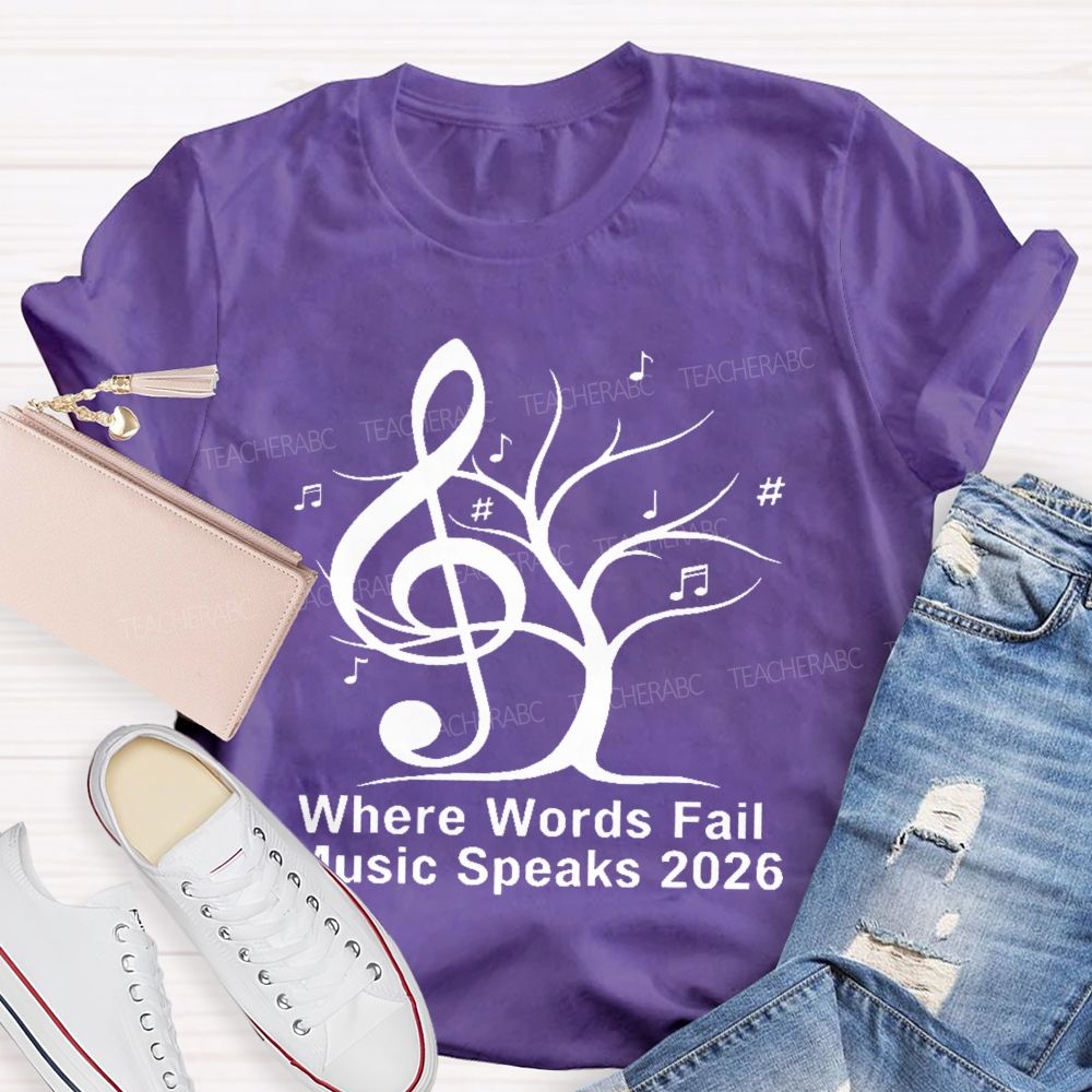 Where Words Fail Music Speaks 2026  Teacher T-shirt