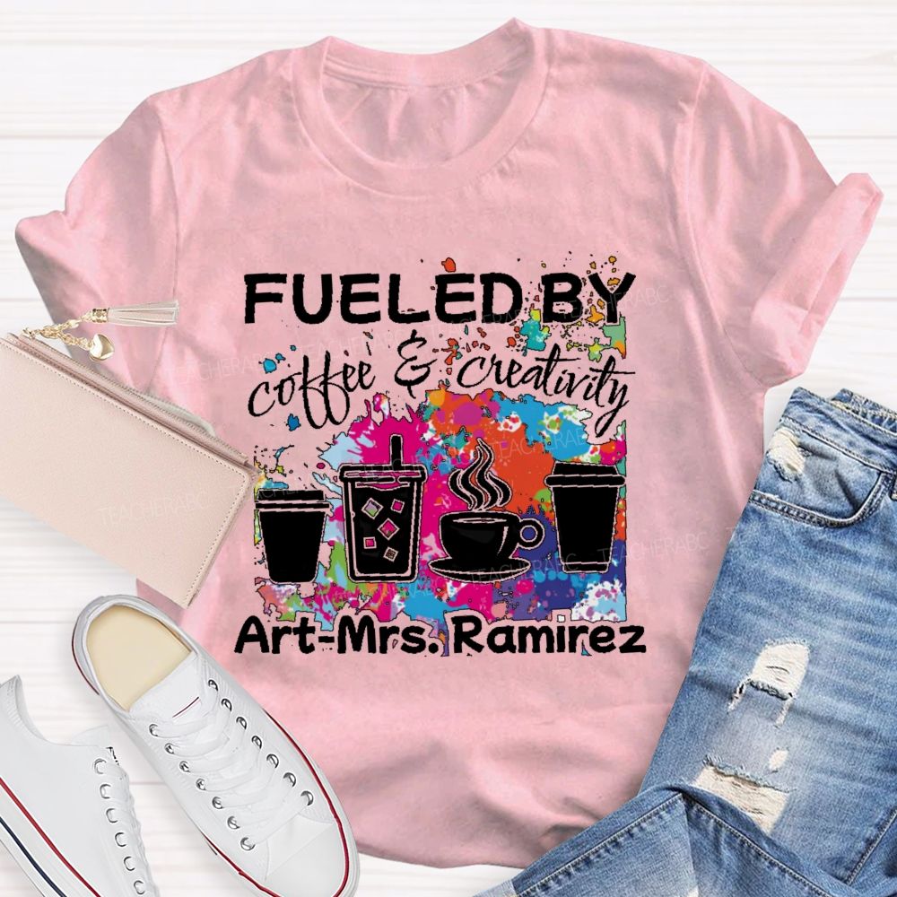 Personalized Name   Fueled By Coffee & Creativity  Teacher T-shirt