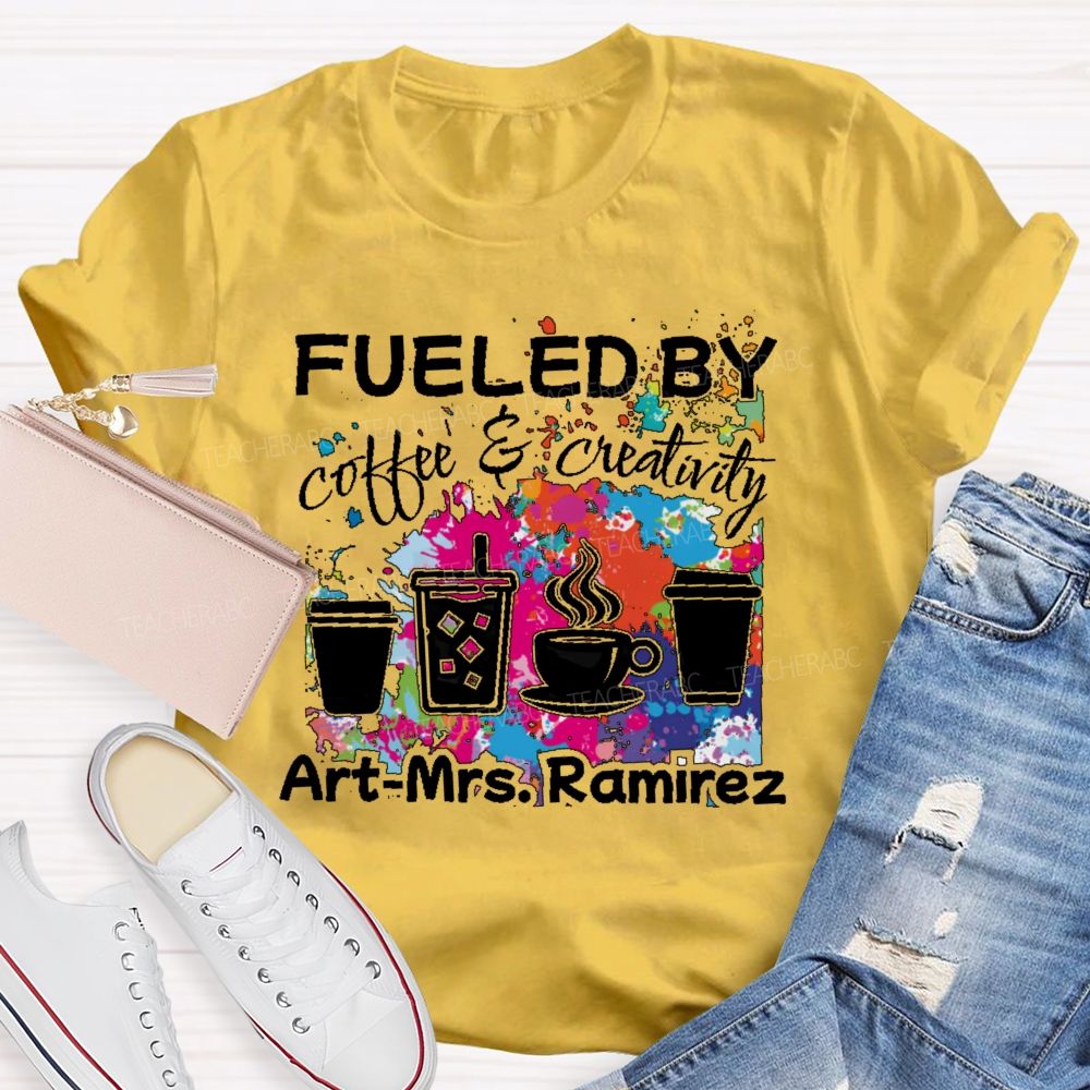 Personalized Name   Fueled By Coffee & Creativity  Teacher T-shirt