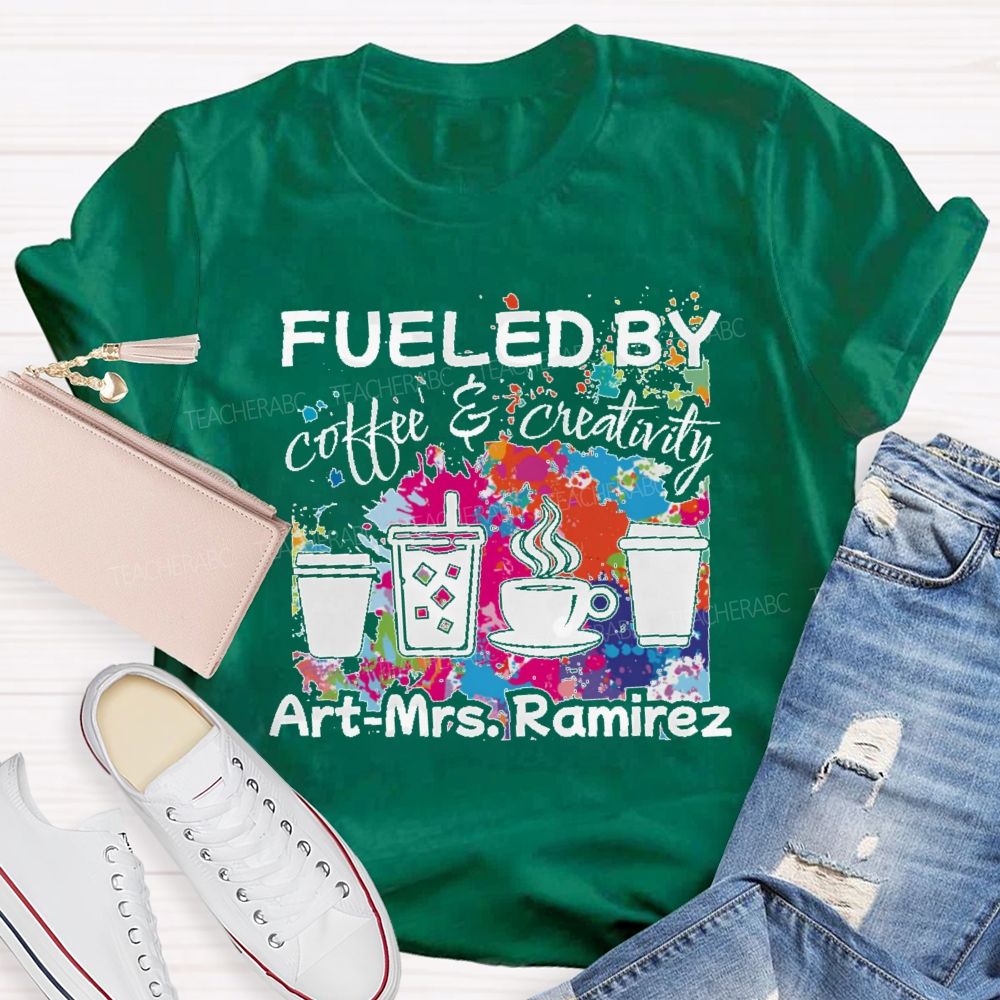 Personalized Name   Fueled By Coffee & Creativity  Teacher T-shirt
