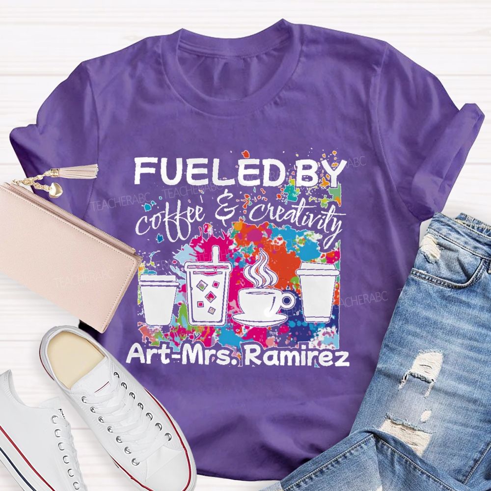 Personalized Name   Fueled By Coffee & Creativity  Teacher T-shirt